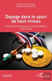 Dopage Dans Le Sport De Haut Niveau - Paroles De Sportifs Francais Et De Leurs Medecins (1950-2010)