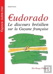 €Dorado ; Le Discours Brésilien Sur La Guyanne Française