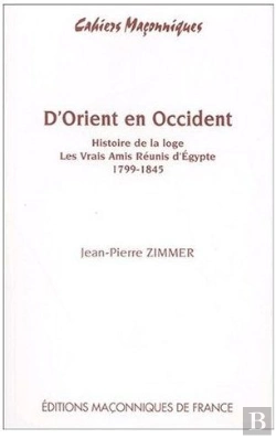 Bertrand.pt - D'Orient En Occident ; Histoire De La Loge, Les Vrais Amis Réunis D'Égypte ; 1799-1845