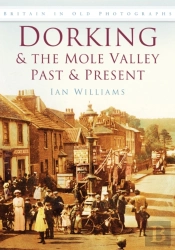 Dorking And The Mole Valley Past And Present