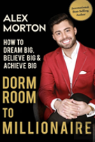 Dorm Room To Millionaire: How To Dream Big, Believe Big & Achieve Big