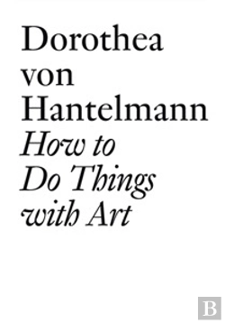 Bertrand.pt - Dorothea Von Hantelmann : How To Do Things With Art