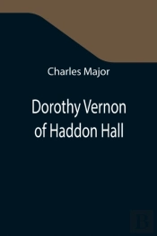 Dorothy Vernon Of Haddon Hall