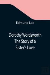 Dorothy Wordsworth The Story Of A Sister