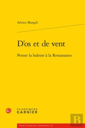 D'Os Et De Vent - Penser La Baleine A La Renaissance