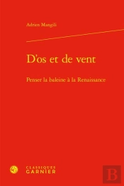 D'Os Et De Vent - Penser La Baleine A La Renaissance