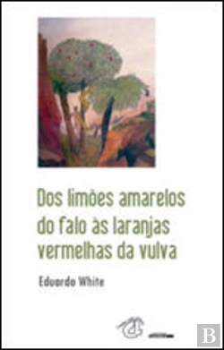 Bertrand.pt - Dos Limões Amarelos do Falo às Laranjas Vermelhas da Vulva