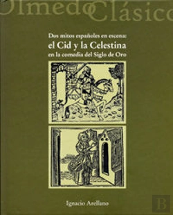 Bertrand.pt - Dos Mitos Españoles En Escena: El Cid Y La Celestina En La Comedia Del Siglo De Oro.