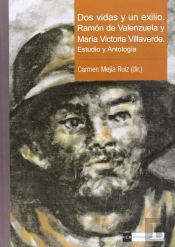 Dos Vidas Y Un Exilio. Ramón De Valenzuela Y M.ª V.ª Villaverde. Estudio Y Antología
