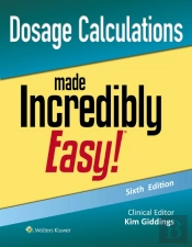 Dosage Calculations Made Incredibly Easy!