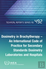 Dosimetry In Brachytherapy - An International Code Of Practice For Secondary Standards Dosimetry Laboratories And Hospitals