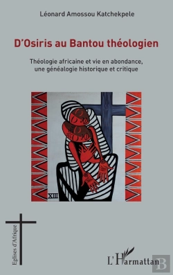 Bertrand.pt - D'Osiris Au Bantou Théologien ; Théologie Africaine Et Vie En Abondance, Une Généalogie Historique