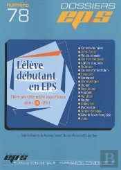 Dossier Ep&S T.78 : L'Éleve Débutant En Eps ; Vivre Une Première Expérience Dans 20 Apsa