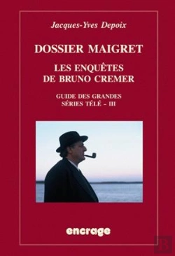 Bertrand.pt - Dossier Maigret. Les Enquêtes De Bruno Cremer : Guide Des Grandes Séries Télé, Iii