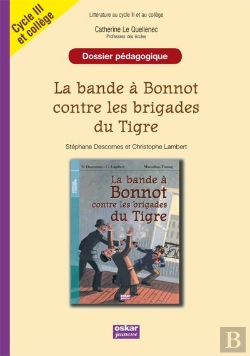 Bertrand.pt - Dossier Pédagogique ; La Bande À Bonnot Contre Les Brigades Du Tigre