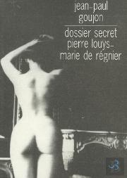 Dossier Secret ; Pierre Louys-Marie De Regnier
