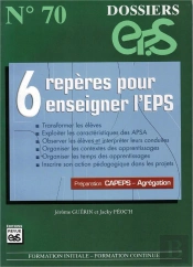 Dossiers Eps T.70; 6 Repères Pour Enseigner L'Eps