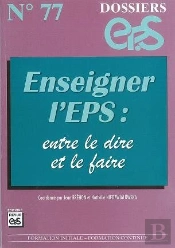 Dossiers Eps T.77; Enseigner L'Eps ; Entre Le Dire Et Le Faire