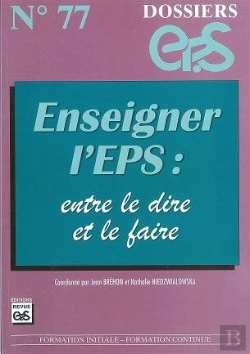 Bertrand.pt - Dossiers Eps T.77; Enseigner L'Eps ; Entre Le Dire Et Le Faire