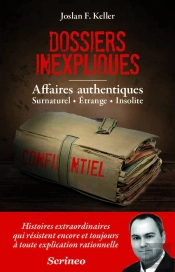 Dossiers Inexpliqués ; Affaires Authentiques : Surnaturel, Étrange, Insolite