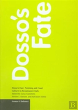 Bertrand.pt - Dosso'S Fate Â€“ Painting And Court Culture In Renaissance Italy