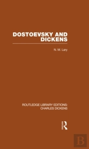 Dostoevsky And Dickens: A Study Of Literary Influence (Rle Dickens)