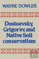 Dostoevsky, Grigor'Ev And Native Soil Conservatism