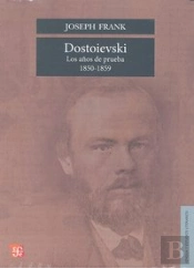 Dostoievski. Los Años De Prueba, 1850-1859 