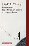 Dostoyevski Lee A Hegel En Siberia Y Rompe A Llorar- Nova Ed.