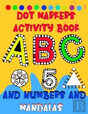Dot Markers Activity Book Abc And Numbers And Mandalas