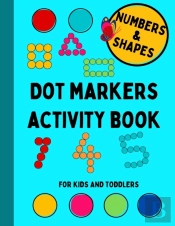 Dot Markers Activity Book For Kids And Toddlers, Numbers And Shapes
