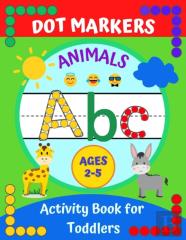 Dot Markers Activity Book For Toddlers Ages 2-5 Abc Animals