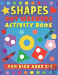 Dot Markers Shapes Activity Book For Kids Ages 2-5