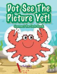 Dot See The Picture Yet! Connect The Dots Book