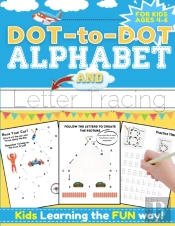 Dot-To-Dot Alphabet And Letter Tracing For Kids Ages 4-6