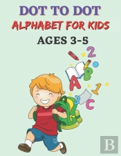Dot To Dot Alphabet For Kids Ages 3-5