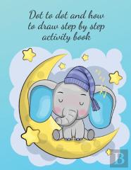Dot To Dot And How To Draw Step By Step Activity Book