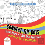 Dot To Dot Books For Kids Ages 4-8. Connect The Dots Exercises Of All The Animals And Insects Of The World. Dot Activity Book For Boys And Girls.