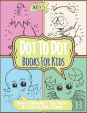 Dot To Dot Books For Kids Ages 4-8 Fun Connect The Dots & Coloring