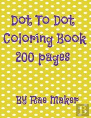Dot To Dot Coloring Book 200 Pages