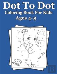 Dot To Dot Coloring Book For Kids Ages 4-8