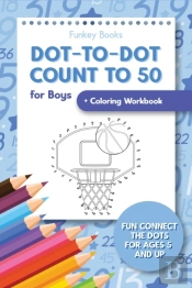 Dot-To-Dot Count To 50 For Boys + Coloring Workbook