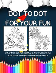 Dot To Dot For Your Fun | Coloring Book For Toddlers And Kindergarten 50 Activities For Relax And Enjoy For Kids