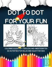 Dot To Dot For Your Fun | Coloring Book For Toddlers And Kindergarten 50 Activities For Relax And Enjoy For Kids