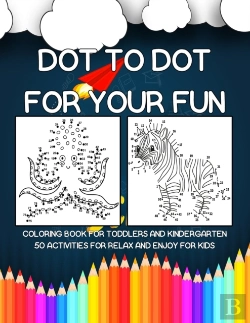 Bertrand.pt - Dot To Dot For Your Fun | Coloring Book For Toddlers And Kindergarten 50 Activities For Relax And Enjoy For Kids