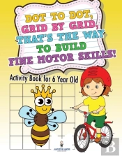 Dot To Dot, Grid By Grid, That'S The Way To Build Fine Motor Skills! Activity Book For 6 Year Old