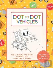 Dot To Dot Vehicles Activity Book For Kids 4-8 - Cute Transportation Vehicles For Land, Air And Water