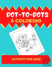 Dot-To-Dots  Amp  Coloring Activitys For