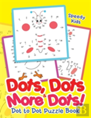 Dots, Dots & More Dots! Dot To Dot Puzzle Book