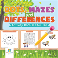Dots, Mazes And Differences | Activity Book 8 Year Old